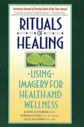 Rituals of Healing: Using Imagery for Health and Wellness (ISBN: 9780553373479)