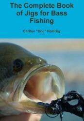 The Complete Book of Jigs for Bass Fishing (ISBN: 9781329505506)