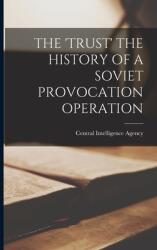 The 'Trust' the History of a Soviet Provocation Operation (ISBN: 9781014365606)
