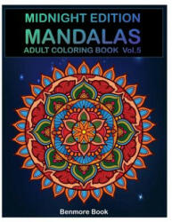 Midnight Edition Mandala: Adult Coloring Book 50 Mandala Images Stress Management Coloring Book For Relaxation, Meditation, Happiness and Relief - Benmore Book (ISBN: 9781721192885)