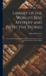 Library of the World's Best Mystery and Detective Stories: One Hundred and One Tales of Mystery By Famous Authors of East and West In Six Volumes (ISBN: 9781015409101)