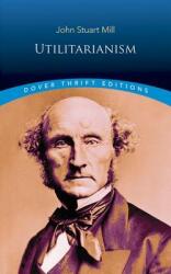 Utilitarianism - John Stuart Mill (ISBN: 9780486454221)