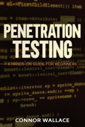Penetration Testing: Penetration Testing: A Hands-On Guide For Beginners - Connor Wallace (2020)