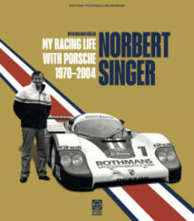 Norbert Singer - My Racing Life with Porsche 1970-2004 - Wilfried Müller, Norbert Singer (2021)