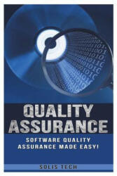 Quality Assurance: Software Quality Assurance Made Easy - Solis Tech (2016)