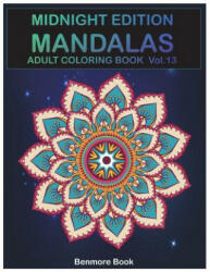 Midnight Edition Mandala: Adult Coloring Book 50 Mandala Images Stress Management Coloring Book For Relaxation, Meditation, Happiness and Relief - Benmore Book (2018)