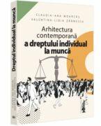 Arhitectura contemporana a dreptului individual la munca - Claudia-Ana Moarcas, Valentina Lidia Lupu (ISBN: 9786063913785)