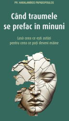 Cand traumele se prefac in minuni - Haralambos Papadopoulos (ISBN: 9789731369396)