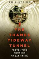 The Thames Tideway Tunnel: Preventing Another Great Stink (ISBN: 9780750989817)