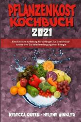Pflanzenkost-Kochbuch 2021: Eine Einfache Anleitung Fr Anfnger Zur Gewichtsabnahme Und Zur Wiedererlangung Ihrer Energie (ISBN: 9781802979077)