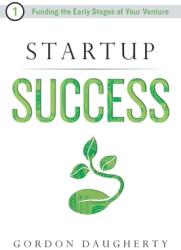 Startup Success: Funding the Early Stages of Your Venture (ISBN: 9781632992451)