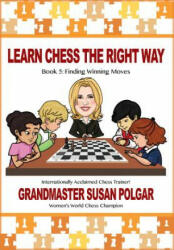 Learn Chess the Right Way: Book 5: Finding Winning Moves! - Susan Polgar, Paul Truong (ISBN: 9781941270660)