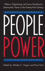 People Power: History Organizing and Larry Goodwyn's Democratic Vision in the Twenty-First Century (ISBN: 9780813068473)