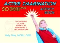 Active Imagination Activity Book: 50 Sensorimotor Activities for Children to Improve Focus Attention Strength & Coordination (ISBN: 9781935567288)