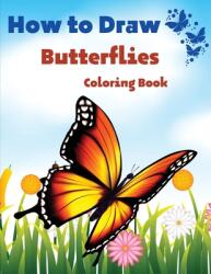 How To Draw Butterflies Coloring Book: Drawing Butterflies - Amazing Activity Book For Kids And Beginners (ISBN: 9781803844183)