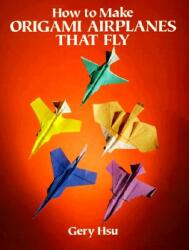 How to Make Origami Airplanes That Fly (ISBN: 9780486273525)