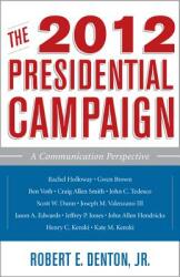 The 2012 Presidential Campaign: A Communication Perspective (ISBN: 9781442216747)