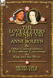 Love Letters of Henry VIII to Anne Boleyn & Other Correspondence & Documents Concerning the King and His Wives - Henry VIII (ISBN: 9780857066091)