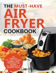 The Must-Have Air Fryer Cookbook: The Complete Air Fryer Recipes Cookbook with Mouthwatering Recipes for Beginners & Advanced Users (ISBN: 9781952504594)