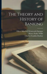 The Theory and History of Banking - Charles Franklin Dunbar, Oliver Minchell Wentworth Sprague (ISBN: 9781015982215)