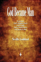 God Became Man and Other Essays - NEVILLE GODDARD (ISBN: 9781603867672)