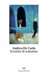 Tecniche di seduzione - Andrea De Carlo (2018)