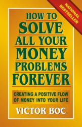 How to Solve All Your Money Problems Forever - Victor Boc (ISBN: 9780912937328)