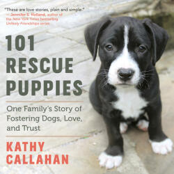 101 Rescue Puppies: One Family's Story of Fostering Dogs Love and Trust (ISBN: 9781608686568)