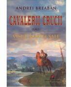 Visul Mariei Sale. Cavalerii Crucii volumul 3 - Andrei Breaban (ISBN: 9786062816834)