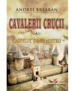 Castelul de pe Nistru. Cavalerii Crucii, volumul 4 - Andrei Breaban (ISBN: 9786062816841)