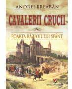 Poarta razboiului sfant. Cavalerii Crucii, volumul 5 - Andrei Breaban (ISBN: 9786062816827)