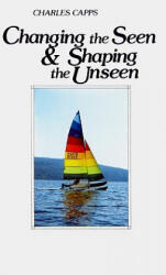 Changing the Seen & Shaping the Unseen - Charles Capps (ISBN: 9780961897529)
