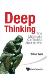Deep Thinking: What Mathematics Can Teach Us About The Mind - Byers William, William Byers (ISBN: 9789814618038)