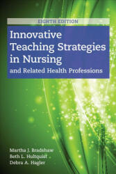Innovative Teaching Strategies In Nursing And Related Health Professions - Martha Bradshaw, Beth L. Hultquist, Debra Hagler (ISBN: 9781284170177)