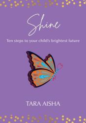 Shine: Ten Steps to Your Child's Brightest Future (ISBN: 9781915492586)
