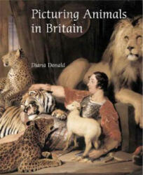 Picturing Animals in Britain - Diana Donald (2007)