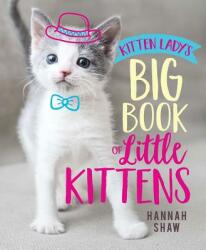 Kitten Lady's Big Book of Little Kittens - Hannah Shaw (2019)