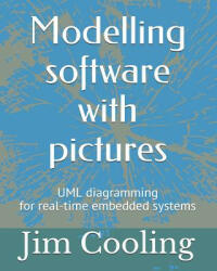 Modelling Software with Pictures: Practical UML Diagramming for Real-Time Systems (2018)