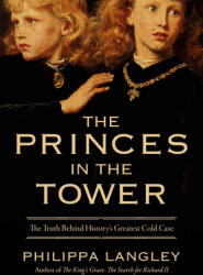 The Princes in the Tower: The Truth Behind History's Greatest Cold Case - LANGLEY PHILIPPA (2023)