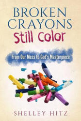 Broken Crayons Still Color - Shelley Hitz, Deb Hall (ISBN: 9781946118011)