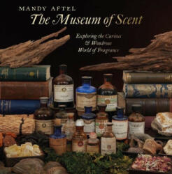 The Museum of Scent: Exploring the Curious and Wondrous World of Fragrance (ISBN: 9780789214713)