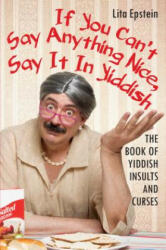 If You Can't Say Anything Nice, Say It in Yiddish - Lita Epstein (ISBN: 9780806538761)
