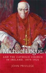 Michael Logue and the Catholic Church in Ireland 1879 1925 (ISBN: 9780719091322)