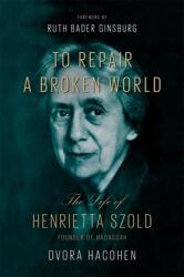 To Repair a Broken World: The Life of Henrietta Szold Founder of Hadassah (ISBN: 9780674988095)