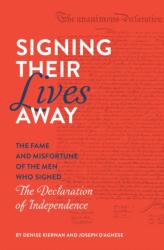 Signing Their Lives Away: The Fame and Misfortune of the Men Who Signed the Declaration of Independence (ISBN: 9781683691266)