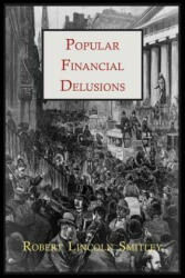 Popular Financial Delusions - Robert Lincoln Smitley (2011)