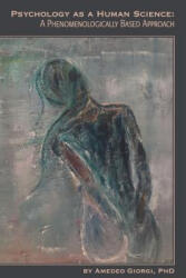 Psychology as a Human Science: A Phenomenologically Based Approach - Amedeo Giorgi (ISBN: 9781939686268)