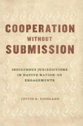 Cooperation Without Submission: Indigenous Jurisdictions in Native Nation-Us Engagements (ISBN: 9780226608761)