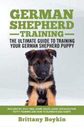 German Shepherd Training - the Ultimate Guide to Training Your German Shepherd Puppy - Brittany Boykin (ISBN: 9781950010073)