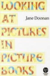 Looking at Pictures in Picture Books - Jane Doonan (ISBN: 9780903355407)